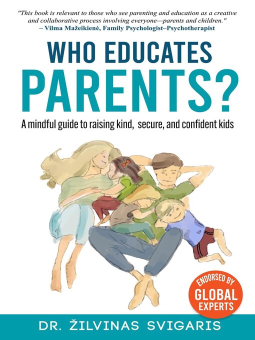 Title details for Who Educates Parents? a Mindful Guide to Raising Kind, Secure and Confident Kids by Žilvinas Svigaris - Available